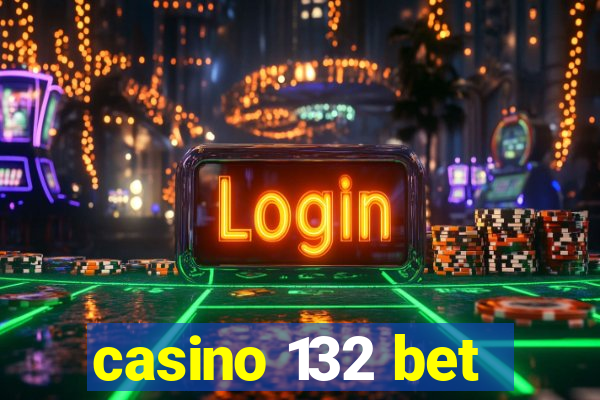 casino 132 bet